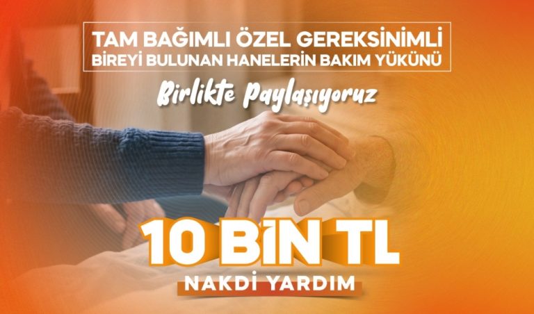 BÜYÜKŞEHİR'DEN YARDIMA TAM BAĞIMLI YAKINI OLAN AİLELERE 10 BİN TL DESTEK