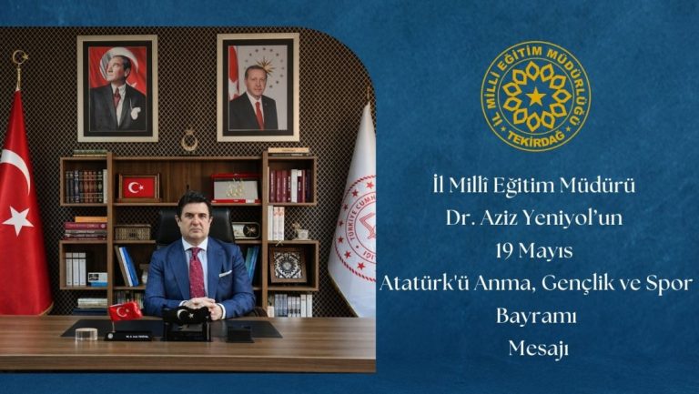İl Millî Eğitim Müdürü Dr. Aziz Yeniyol'un 19 Mayıs Atatürk'ü Anma, Gençlik ve Spor Bayramı Mesajı
