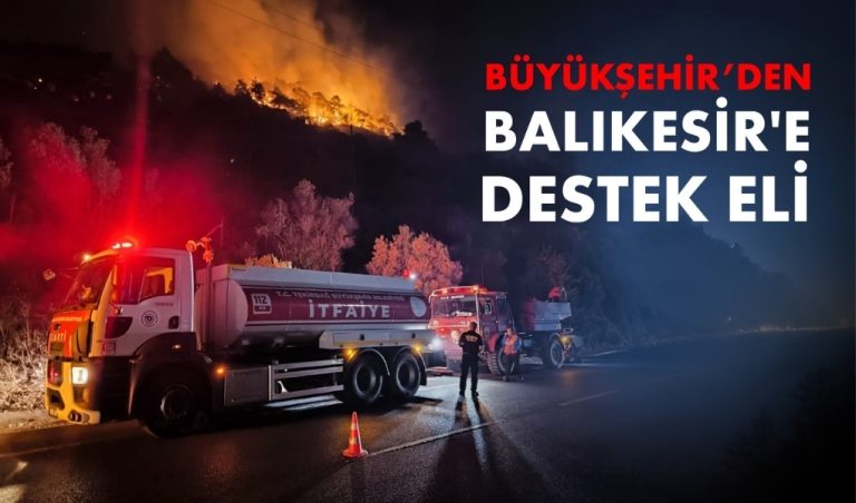 BÜYÜKŞEHİR'DEN BALIKESİR'E DESTEK ELİ