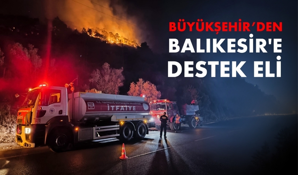 BÜYÜKŞEHİR'DEN BALIKESİR'E DESTEK ELİ