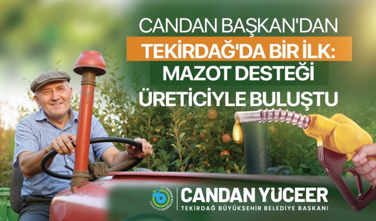 CANDAN BAŞKAN'DAN TEKİRDAĞ'DA BİR İLK: MAZOT DESTEĞİ ÜRETİCİYLE BULUŞTU