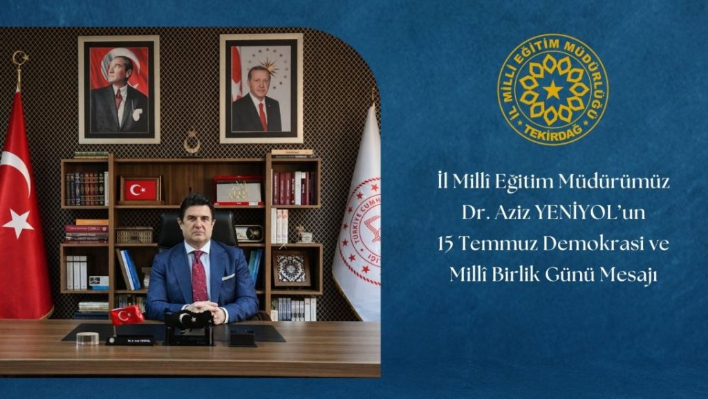 İl Millî Eğitim müdürü Dr. Aziz YENİYOL'un 15 Temmuz Demokrasi ve Millî Birlik Günü Mesajı
