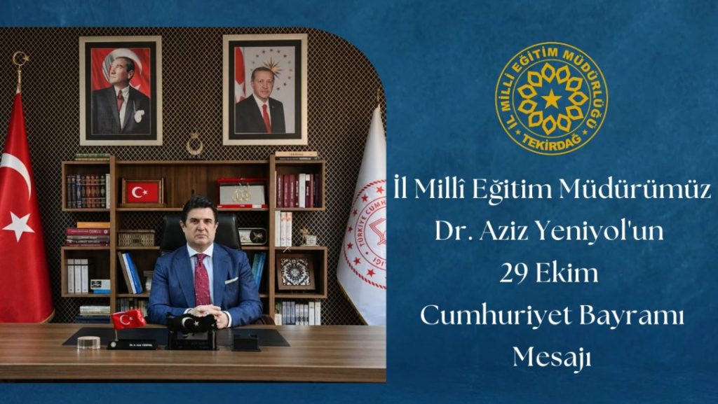 İl Millî Eğitim müdürü Dr. Aziz Yeniyol 29 Ekim Cumhuriyet Bayramı Kutlama Mesajı Yayımladı