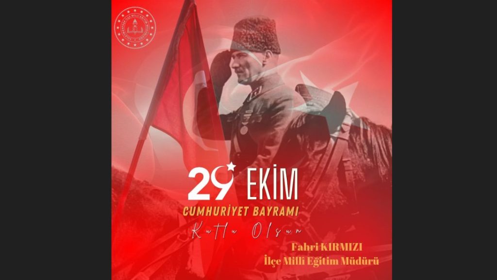 İlçe Millî Eğitim Müdürü Fahri KIRMIZI'nın 29 Ekim Cumhuriyet Bayramı Kutlama Mesajı