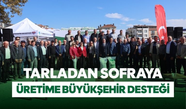 TARLADAN SOFRAYA ÜRETİME BÜYÜKŞEHİR DESTEĞİ