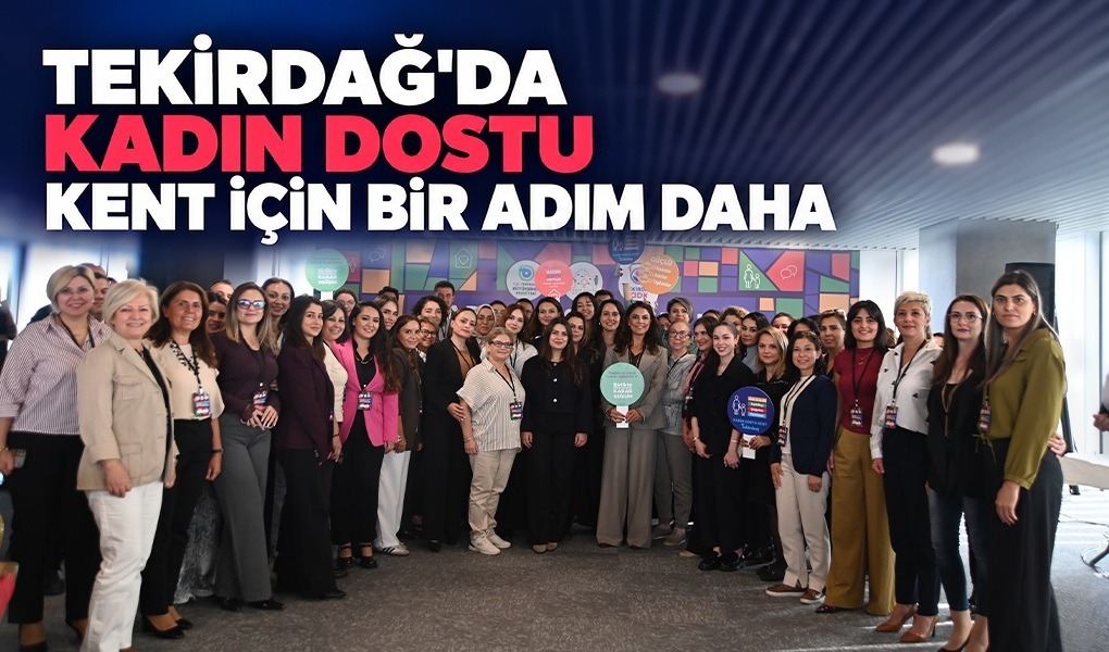 TEKİRDAĞ'DA KADIN DOSTU KENT İÇİN BİR ADIM DAHA